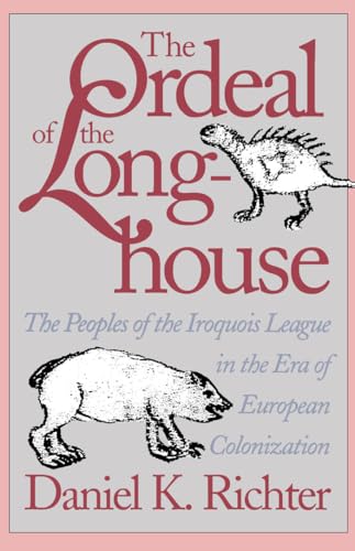The Ordeal of the Longhouse: The Peoples of the Iroquois League in the Era of European Colonization (Published for the Omohundro Institute of Early. . ... and the University of North Carolina Press) von Omohundro Institute and University of North Carolina Press